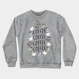 COFFEE COFFEE COFFEE - coffee cups, carafes, and sparkles Crewneck Sweatshirt